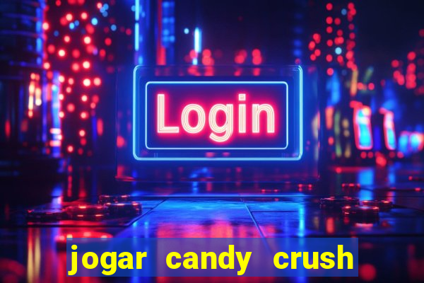 jogar candy crush saga no facebook